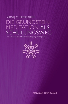 Sergej O. Prokofieff: Die Grundsteinmeditation als Schulungsweg. Das Wirken der Weihnachtstagung in 80 Jahren ( 1. Auflage )